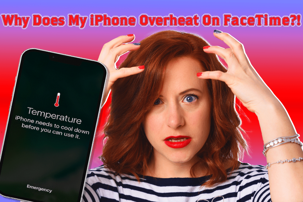 Why Does My iPhone Overheat On Facetime