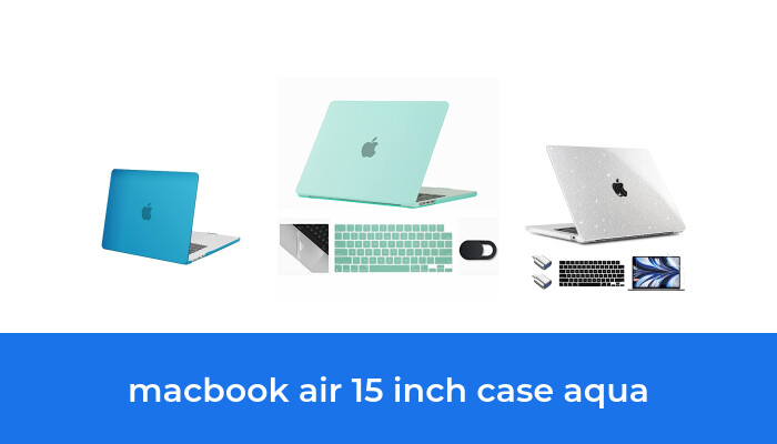 The Top 9 Best Macbook Air 15 Inch Case Aqua In 2023 According To Reviews