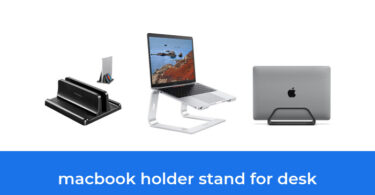 - The Top 7 Best Macbook Holder Stand For Desk In 2023: According To Reviews.